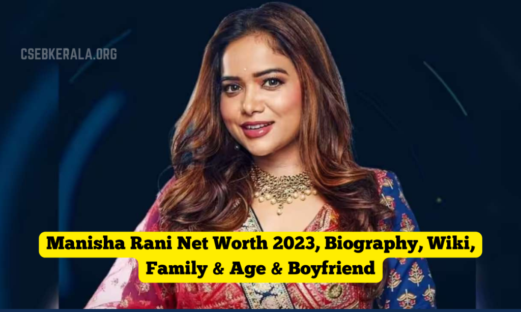 Manisha-Rani-Net-Worth-2023-Biography-Wiki-Family-Age-Boyfriend-1024x614