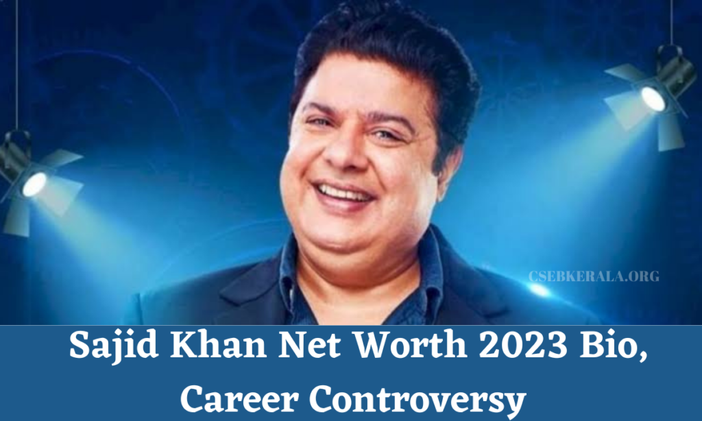 Sajid Khan Net Worth 2023