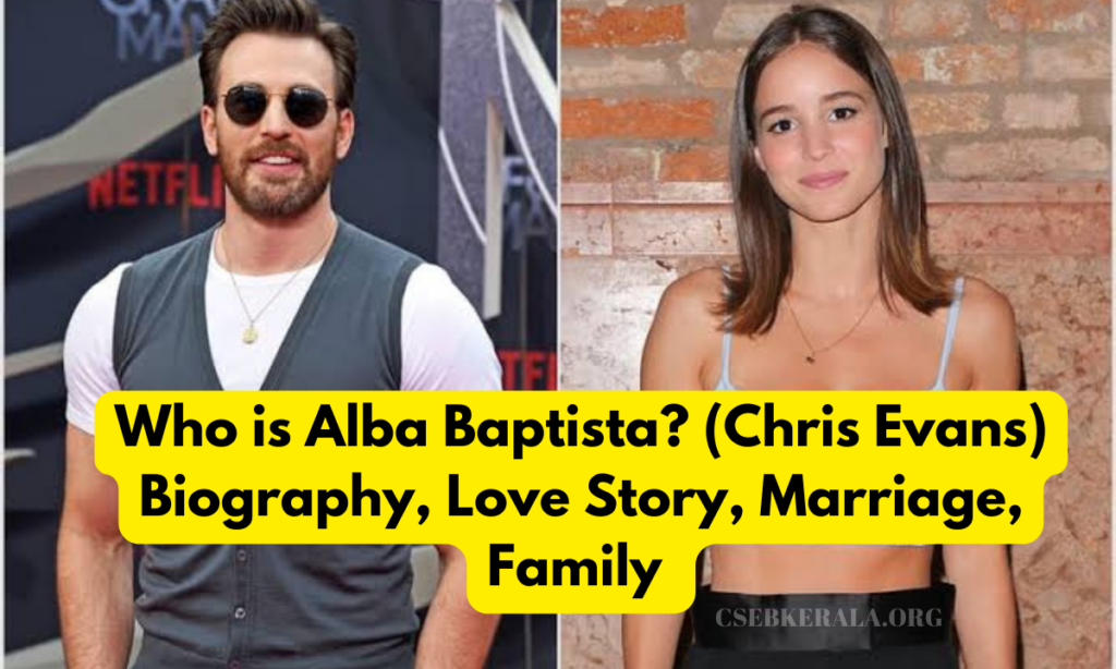 Who is Alba Baptista? (Chris Evans) Biography, Love Story, Marriage, Family