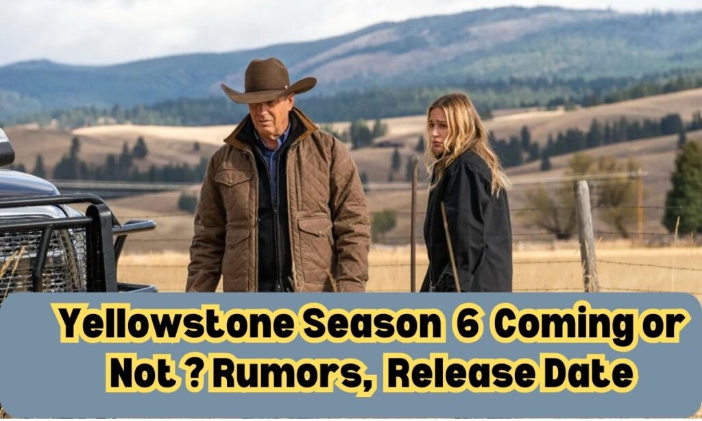 Yellowstone Season 6 Coming or Not ? Rumors, Release Date