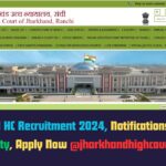 Jharkhand HC Recruitment 2024, Notifications, 55 Post, Eligibility, Apply Now@jharkhandhighcourt.nic.in/