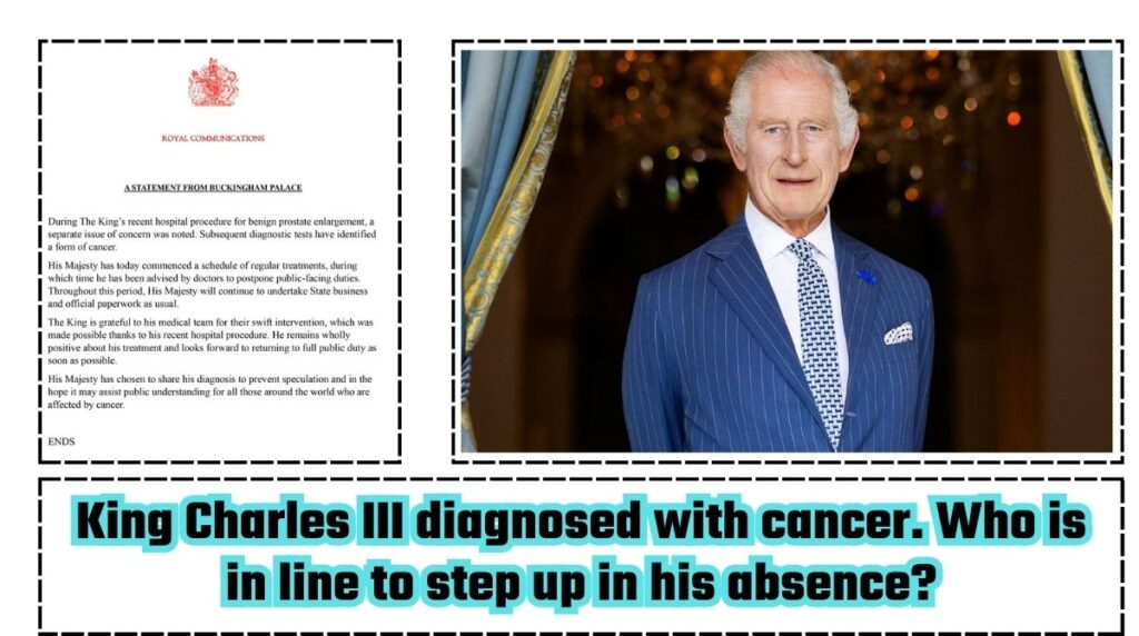 King Charles III diagnosed with cancer. Who is in line to step up in his absence?