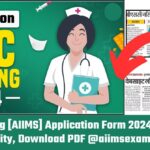 B.Sc Nursing [AIIMS] Application Form 2024, Last Date, Eligibility, Download PDF @aiimsexams.ac.in