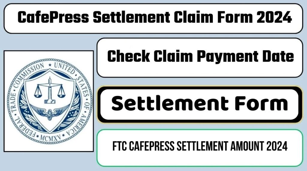 CafePress Settlement Claim Form 2024: Claim Payment, Eligibility Payout Date
