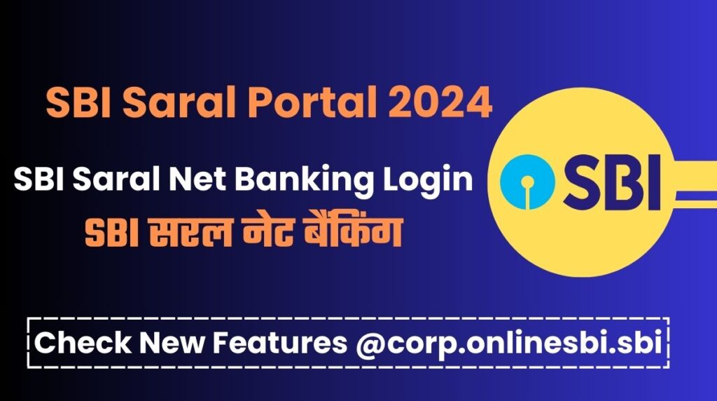 SBI Saral Portal 2024 : SBI Saral Net Banking Login, New Features @corp.onlinesbi.sbi