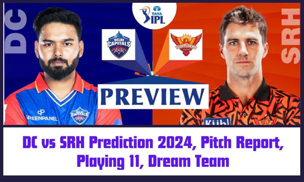 DC vs SRH Prediction 2024, Pitch Report, Playing 11, Dream Team