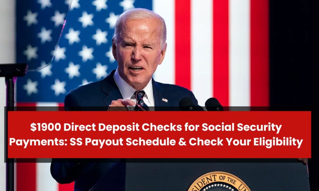 $1900 Direct Deposit Checks for Social Security Payments: SS Payout Schedule & Check Your Eligibility