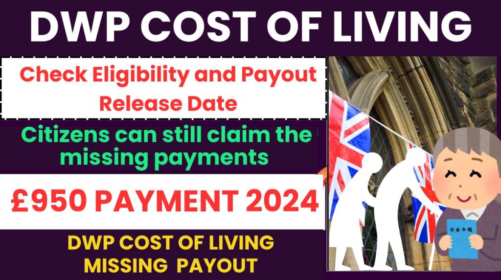 Cost of Living £950 Payment 2024, DWP Payout Claim Missing Payment,When Payment Release Date